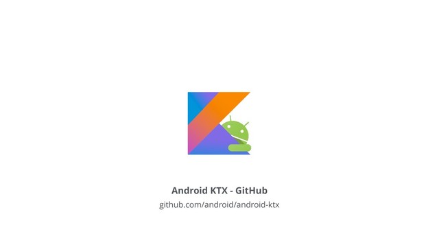 Android KTX - GitHub
github.com/android/android-ktx

