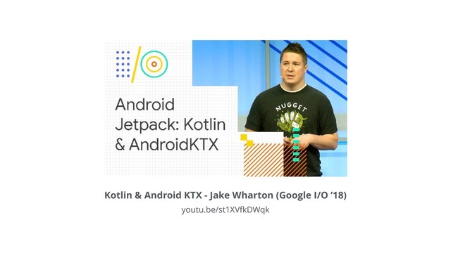 Kotlin & Android KTX - Jake Wharton (Google I/O ’18)
youtu.be/st1XVfkDWqk
