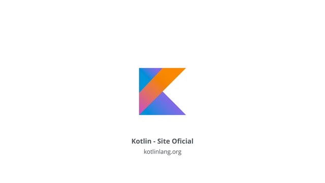 Kotlin - Site Oﬁcial
kotlinlang.org
