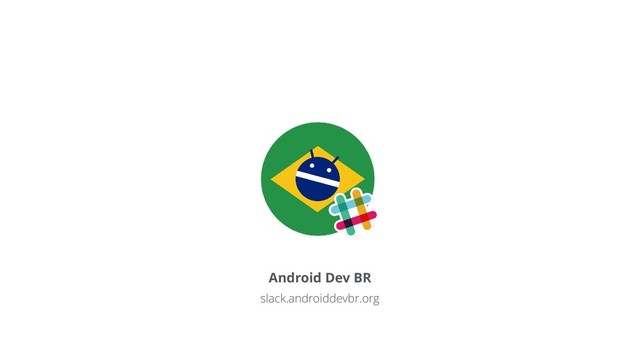 Android Dev BR
slack.androiddevbr.org
