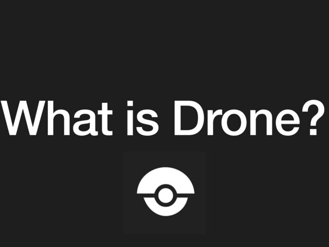 What is Drone?
