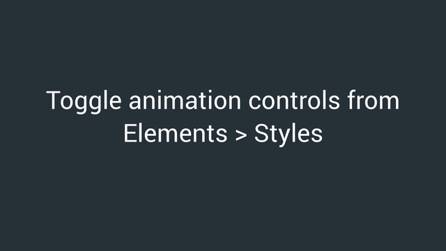 Toggle animation controls from
Elements > Styles
