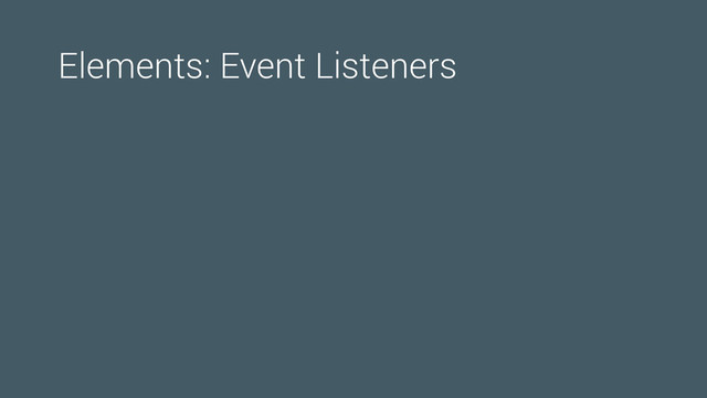 Elements: Event Listeners
