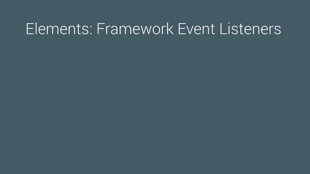 Elements: Framework Event Listeners
