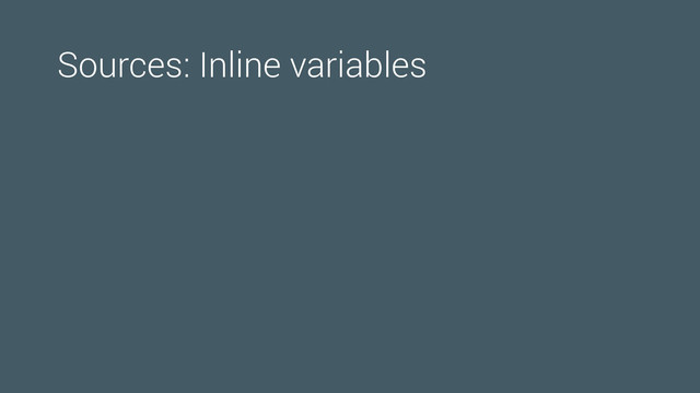 Sources: Inline variables

