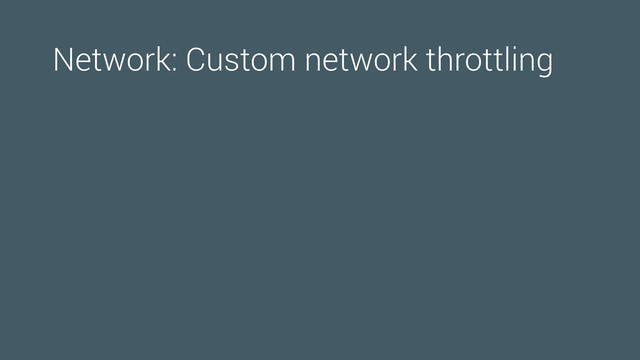 Network: Custom network throttling
