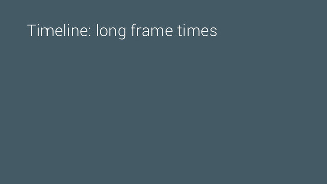 Timeline: long frame times

