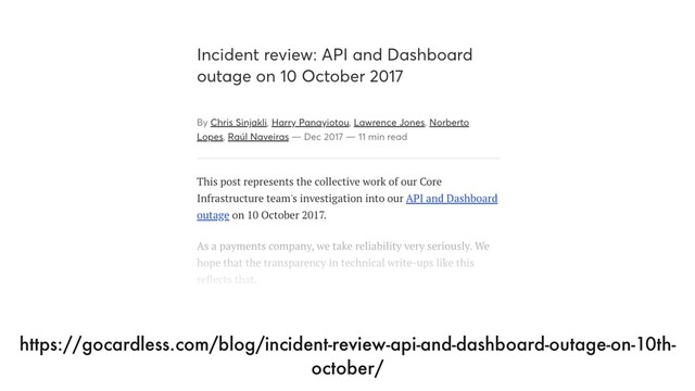 https://gocardless.com/blog/incident-review-api-and-dashboard-outage-on-10th-
october/
