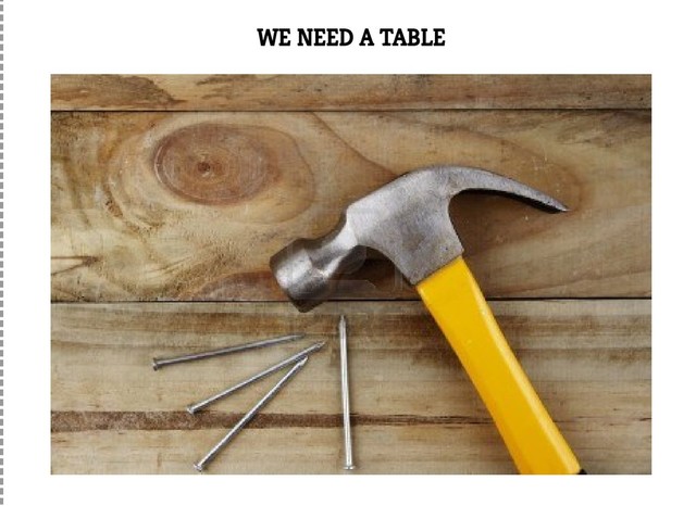 WE NEED A TABLE
