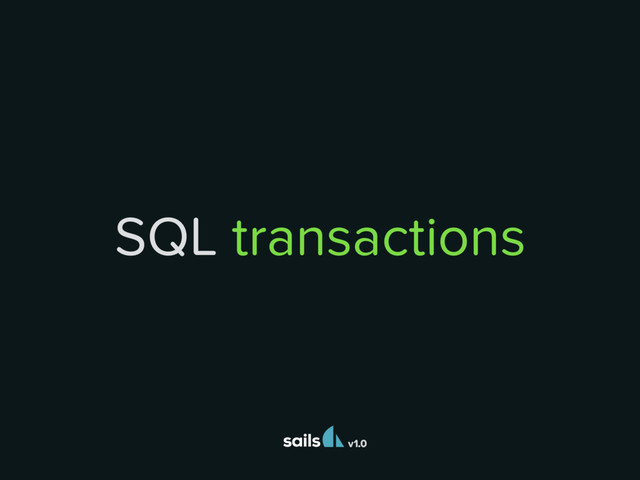 v1.0
SQL transactions
