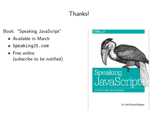 Thanks!
Book: “Speaking JavaScript”
Available in March
SpeakingJS.com
Free online
(subscribe to be notiﬁed)
