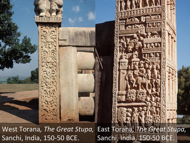 West	  Torana,	  The	  Great	  Stupa,	  
Sanchi,	  India,	  150-­‐50	  BCE.	  	  
East	  Torana,	  The	  Great	  Stupa,	  
Sanchi,	  India,	  150-­‐50	  BCE.	  	  
