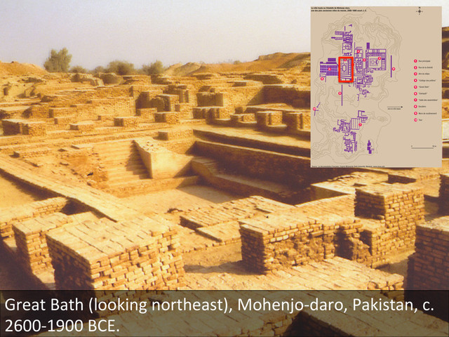 Great	  Bath	  (looking	  northeast),	  Mohenjo-­‐daro,	  Pakistan,	  c.	  
2600-­‐1900	  BCE.	  

