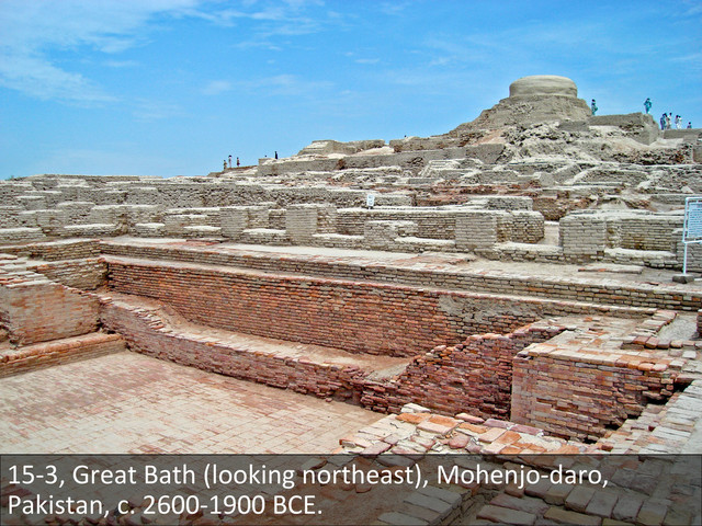 15-­‐3,	  Great	  Bath	  (looking	  northeast),	  Mohenjo-­‐daro,	  
Pakistan,	  c.	  2600-­‐1900	  BCE.	  

