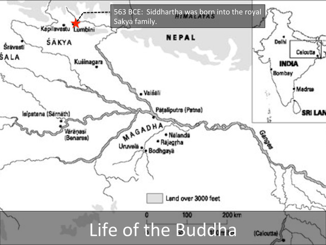 563	  BCE: 	  Siddhartha	  was	  born	  into	  the	  royal	  
Sakya	  family.	  
Life	  of	  the	  Buddha	  
