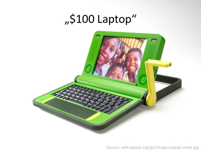Source: wiki.laptop.org/go/Image:Laptop-crank.jpg
„$100 Laptop“
