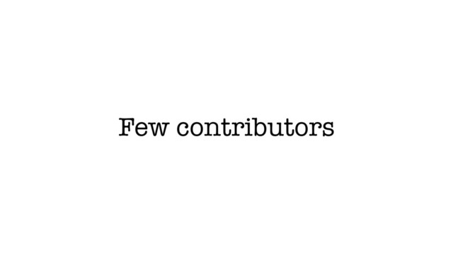 Few contributors
