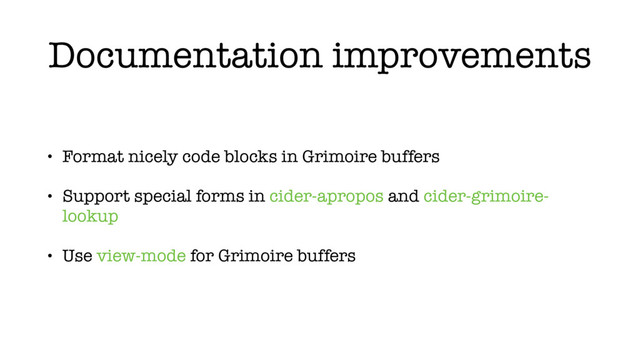 Documentation improvements
• Format nicely code blocks in Grimoire buffers
• Support special forms in cider-apropos and cider-grimoire-
lookup
• Use view-mode for Grimoire buffers
