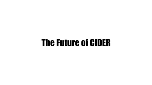 The Future of CIDER
