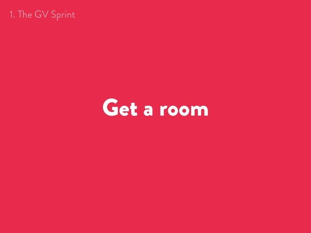 Get a room
1. The GV Sprint
