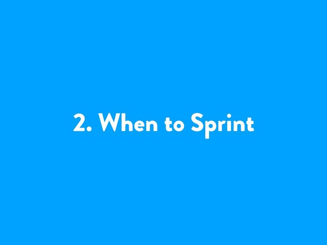 2. When to Sprint

