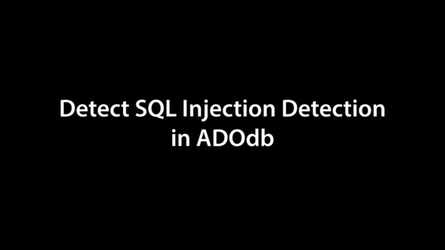 Detect SQL Injection Detection
in ADOdb
