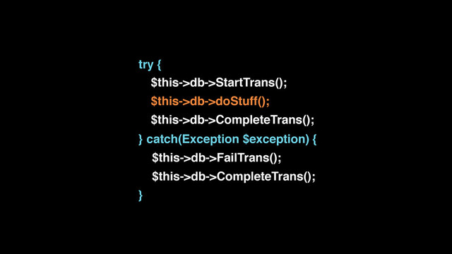 $this->db->StartTrans();
$this->db->doStuff();
$this->db->CompleteTrans();
try {
} catch(Exception $exception) {
$this->db->FailTrans();
$this->db->CompleteTrans();
}
