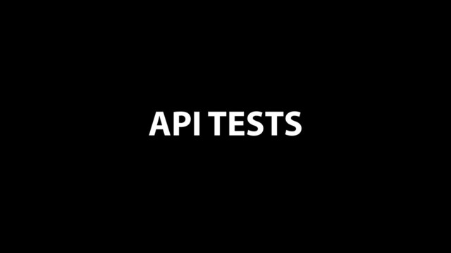 API TESTS
