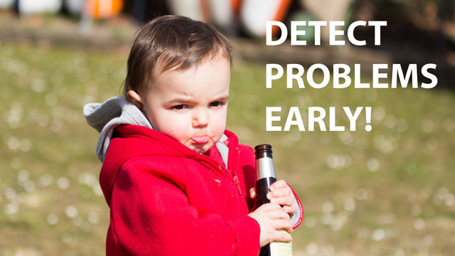DETECT
PROBLEMS
EARLY!
