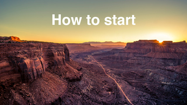How to start

