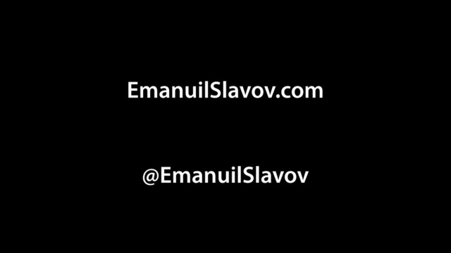 EmanuilSlavov.com
@EmanuilSlavov
