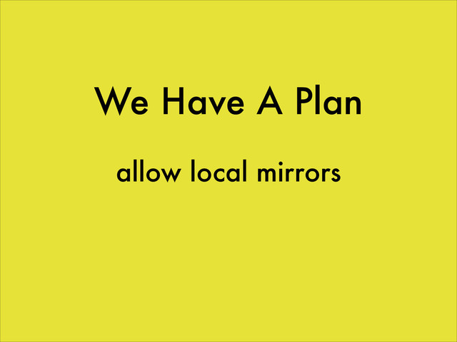 We Have A Plan
allow local mirrors
