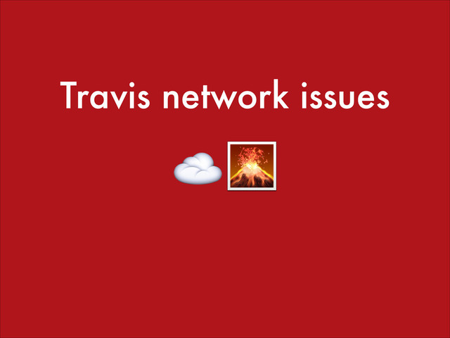 Travis network issues
☁️

