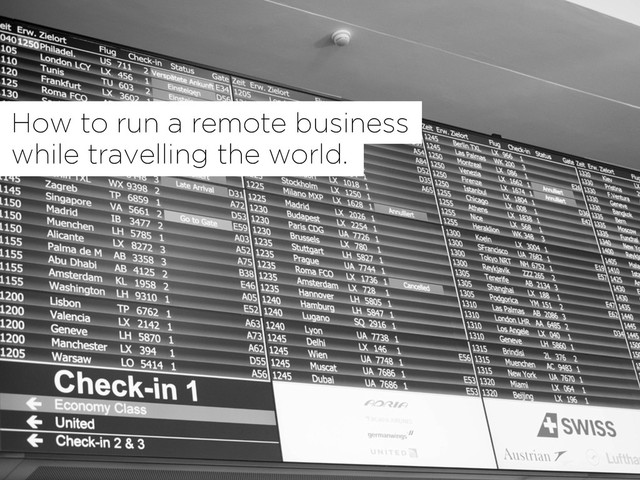 How to run a remote business
while travelling the world.
