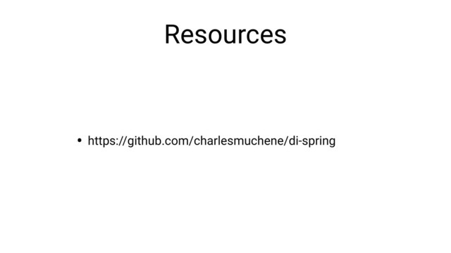 Resources
• https://github.com/charlesmuchene/di-spring

