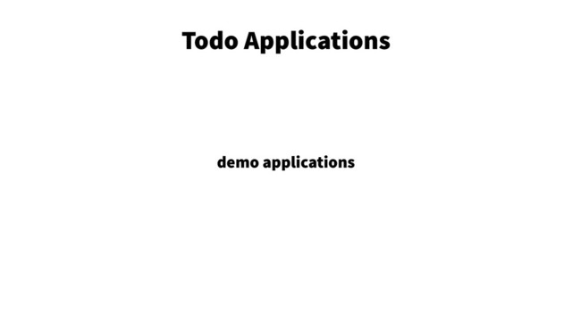 Todo Applications 5
demo applications

