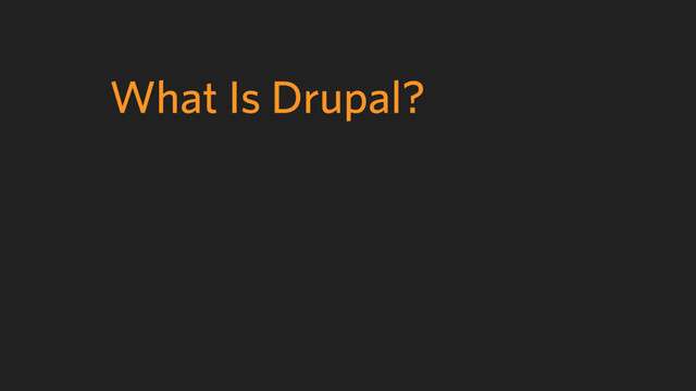 What Is Drupal?
