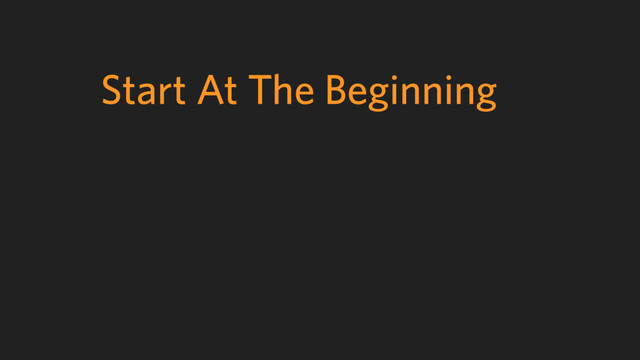 Start At The Beginning
