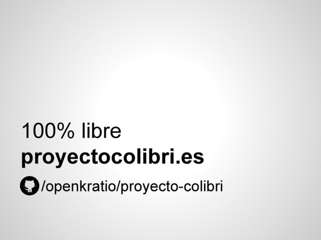 100% libre
proyectocolibri.es
/openkratio/proyecto-colibri
