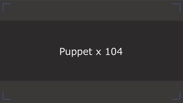 Puppet x 104
