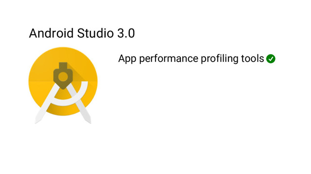 Android Studio 3.0
App performance profiling tools
