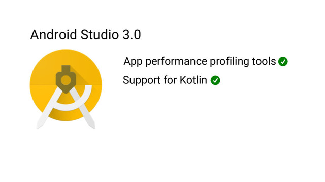 Android Studio 3.0
App performance profiling tools
Support for Kotlin
