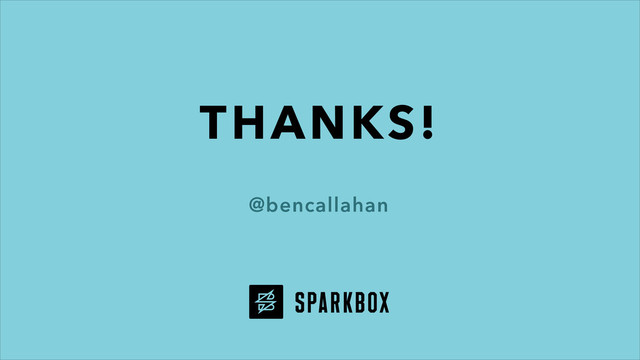 THANKS!
@bencallahan
