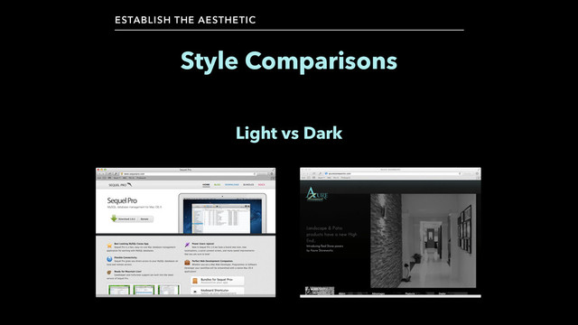 Style Comparisons
ESTABLISH THE AESTHETIC
Light vs Dark
