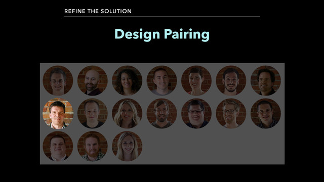 Design Pairing
REFINE THE SOLUTION
