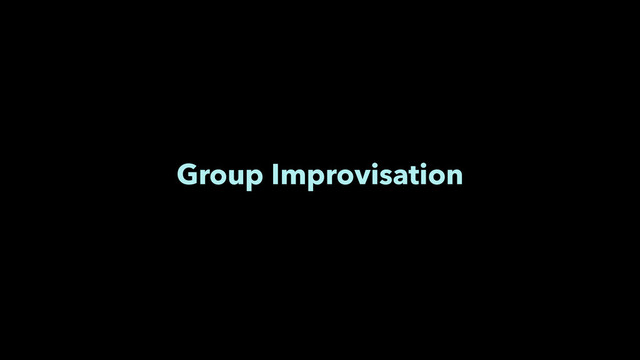 Group Improvisation
