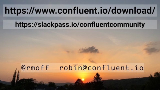 @rmoff / Streaming ETL in Practice with Oracle, Apache Kafka, and KSQL / June 2018
@rmoff robin@confluent.io
https://slackpass.io/confluentcommunity
https://www.confluent.io/download/
