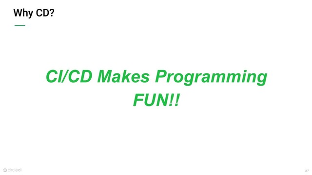 87
CI/CD Makes Programming
FUN!!
