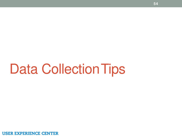 Data Collection Tips
54
