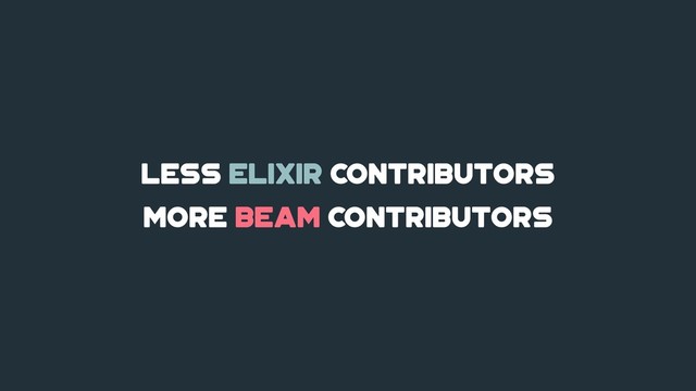 less elixir contributors
more beam contributors
